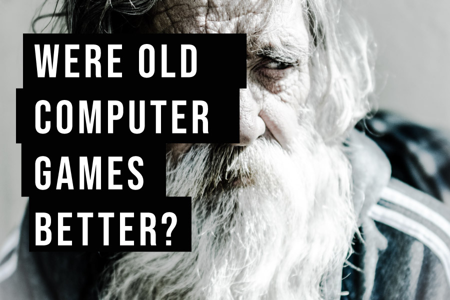 Were old computer games better